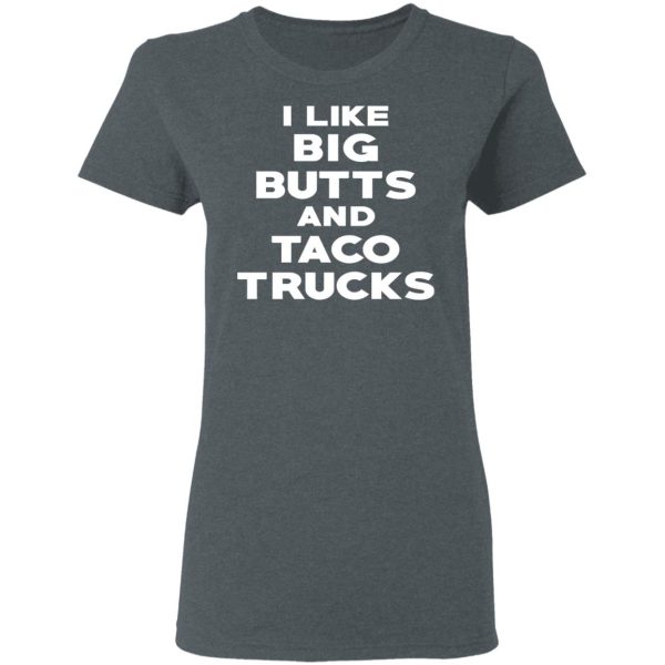 I Like Big Butts And Taco Trucks T-Shirts, Hoodies, Sweater