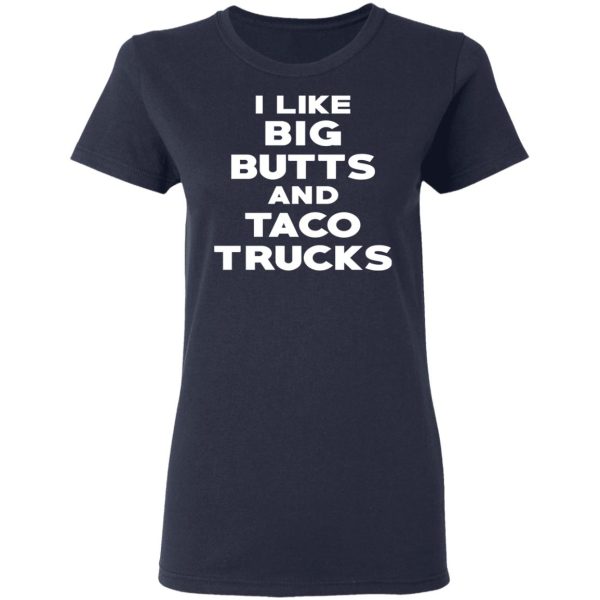 I Like Big Butts And Taco Trucks T-Shirts, Hoodies, Sweater