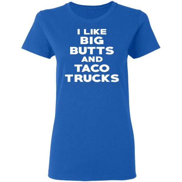 I Like Big Butts And Taco Trucks T-Shirts, Hoodies, Sweater