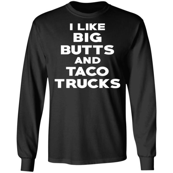 I Like Big Butts And Taco Trucks T-Shirts, Hoodies, Sweater