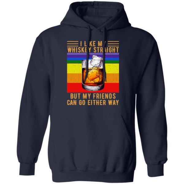 I Like My Whiskey Straight But My Friends Can Go Either Way T-Shirts