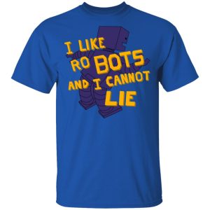 I Like Robutts And I Cannot Lie T-Shirts 3 I Like Robutts And I Cannot Lie T Shirts 12