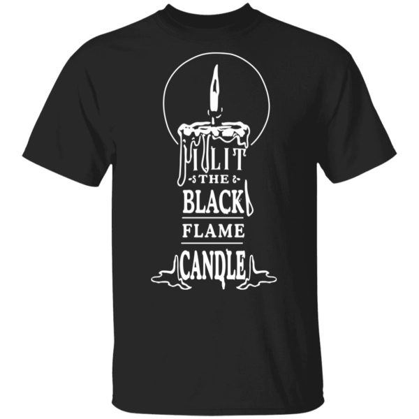 I Lit The Black Flame Candle T-Shirts