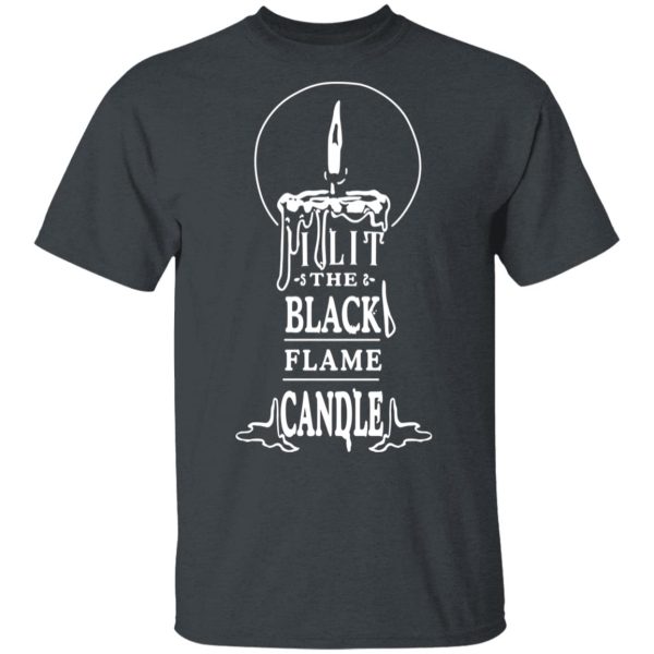 I Lit The Black Flame Candle T-Shirts