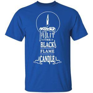 I Lit The Black Flame Candle T Shirts 12