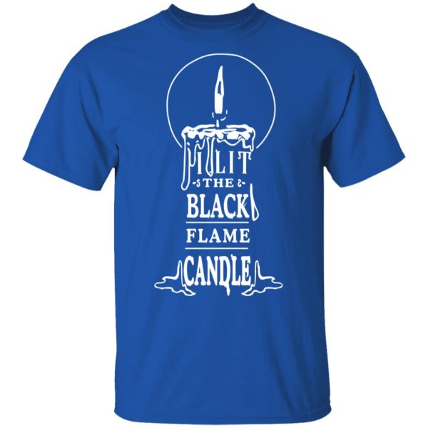 I Lit The Black Flame Candle T-Shirts