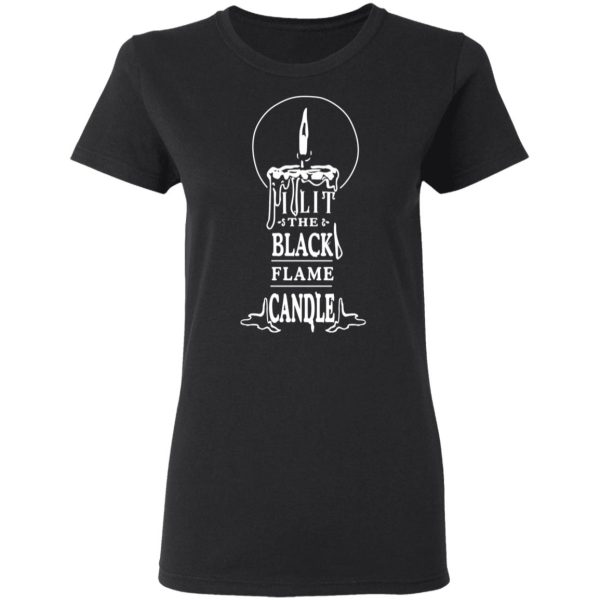 I Lit The Black Flame Candle T-Shirts