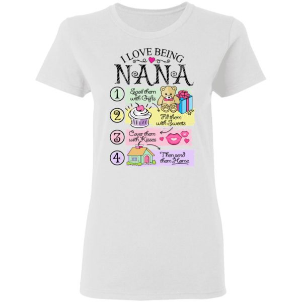 I Love Being Nana Spoil Them With Gifts Fill Them With Sweets T-Shirts