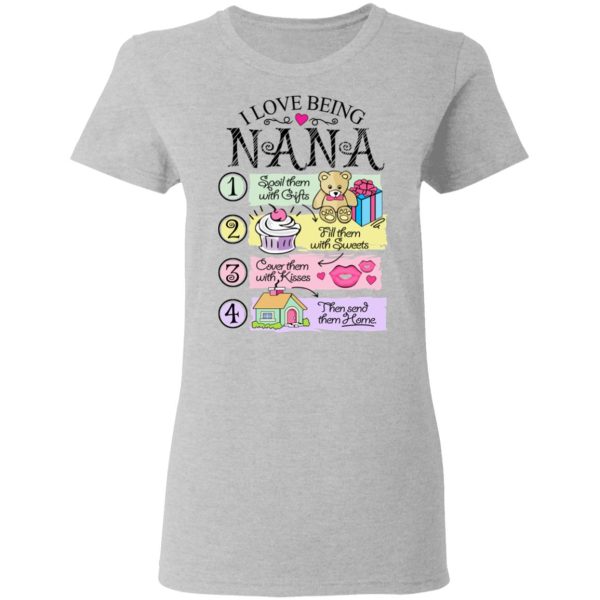 I Love Being Nana Spoil Them With Gifts Fill Them With Sweets T-Shirts