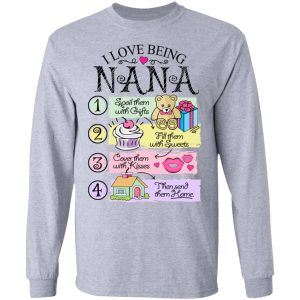 I Love Being Nana Spoil Them With Gifts Fill Them With Sweets T-Shirts 4 I Love Being Nana Spoil Them With Gifts Fill Them With Sweets T Shirts 2