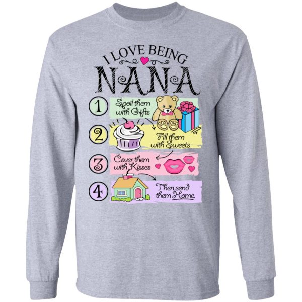 I Love Being Nana Spoil Them With Gifts Fill Them With Sweets T-Shirts