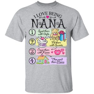 I Love Being Nana Spoil Them With Gifts Fill Them With Sweets T-Shirts 11 I Love Being Nana Spoil Them With Gifts Fill Them With Sweets T Shirts 9