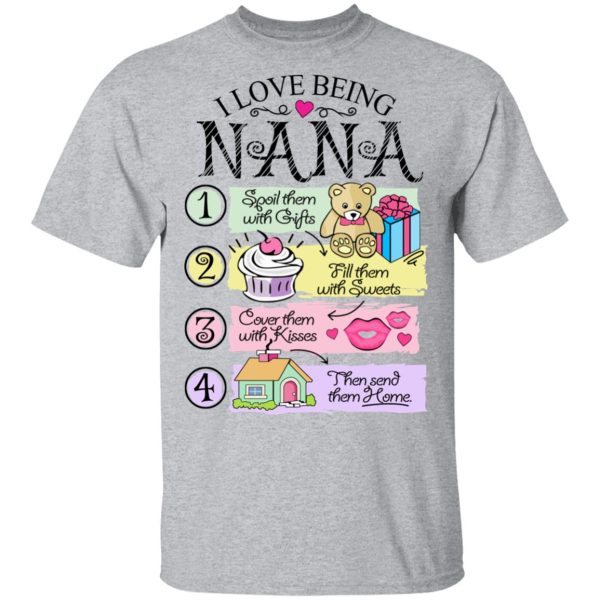 I Love Being Nana Spoil Them With Gifts Fill Them With Sweets T-Shirts