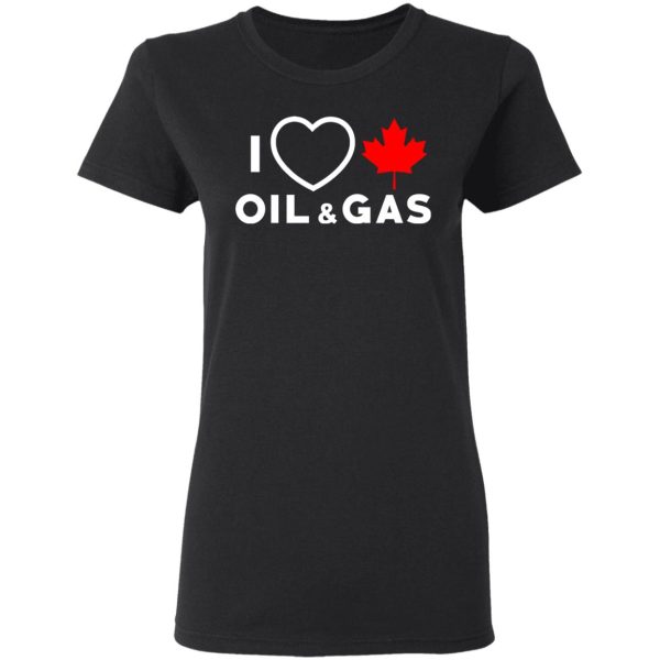 I Love Canadian Oil And Gas Shirt