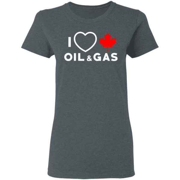 I Love Canadian Oil And Gas Shirt