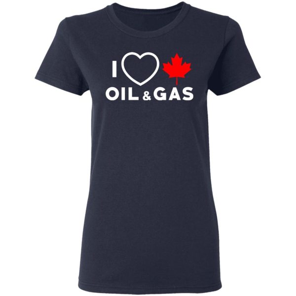 I Love Canadian Oil And Gas Shirt