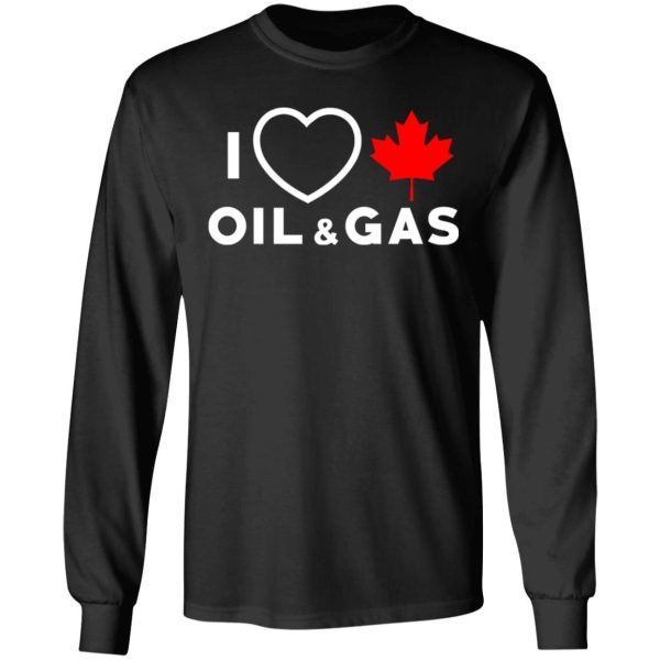 I Love Canadian Oil And Gas Shirt