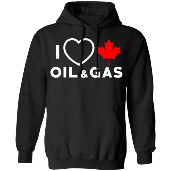 I Love Canadian Oil And Gas Shirt