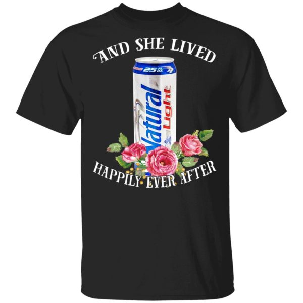 I Love Natural Light – And She Lived Happily Ever After T-Shirts