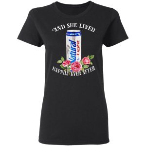 I Love Natural Light – And She Lived Happily Ever After T-Shirts 4 I Love Natural Light And She Lived Happily Ever After T Shirts 13