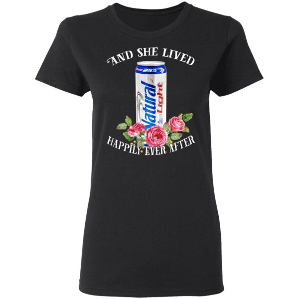 I Love Natural Light – And She Lived Happily Ever After T-Shirts