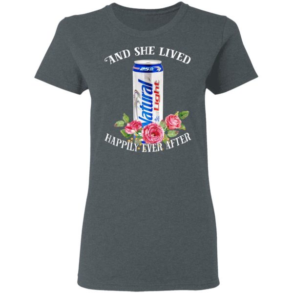 I Love Natural Light – And She Lived Happily Ever After T-Shirts