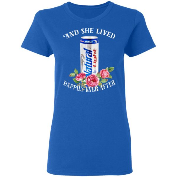 I Love Natural Light – And She Lived Happily Ever After T-Shirts