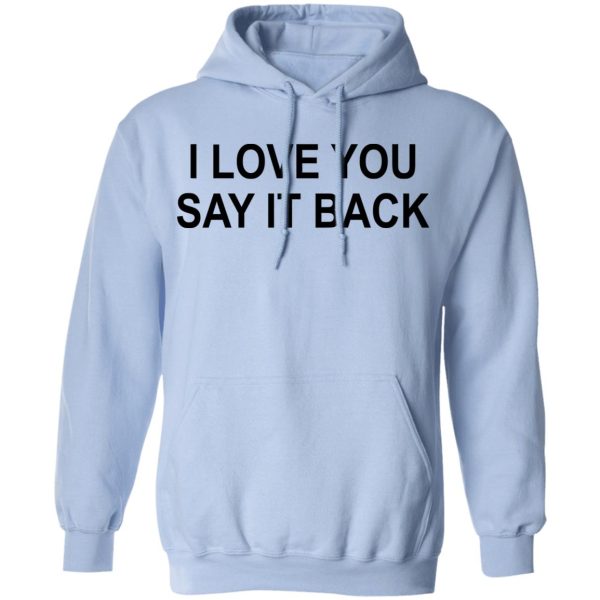 I Love You Say It Back T-Shirts