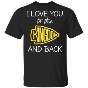 I Love You To The Kingdom And Back Shirt I Love You To The Kingdom And Back Shirt