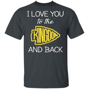I Love You To The Kingdom And Back Shirt I Love You To The Kingdom And Back Shirt