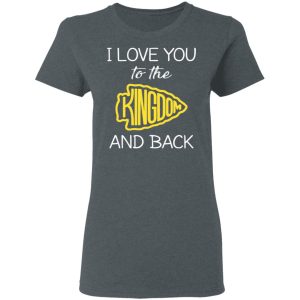 I Love You To The Kingdom And Back Shirt 2