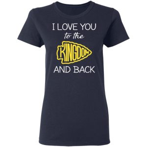 I Love You To The Kingdom And Back Shirt 3