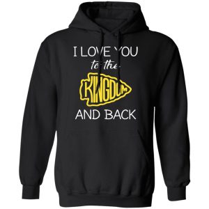 I Love You To The Kingdom And Back Shirt 6
