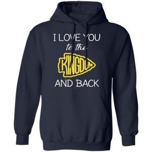 I Love You To The Kingdom And Back Shirt 7
