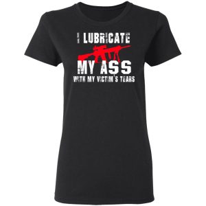 I Lubricate My Ass With My Victim’s Tears T-Shirts, Hoodies, Sweatshirt 4 I Lubricate My Ass With My Victim's Tears T Shirts Hoodies Sweatshirt 13