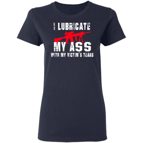 I Lubricate My Ass With My Victim’s Tears T-Shirts, Hoodies, Sweatshirt