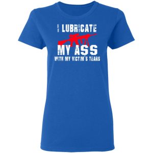 I Lubricate My Ass With My Victim’s Tears T-Shirts, Hoodies, Sweatshirt 7 I Lubricate My Ass With My Victim's Tears T Shirts Hoodies Sweatshirt 4