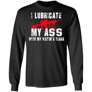 I Lubricate My Ass With My Victim’s Tears T-Shirts, Hoodies, Sweatshirt 8 I Lubricate My Ass With My Victim's Tears T Shirts Hoodies Sweatshirt 5