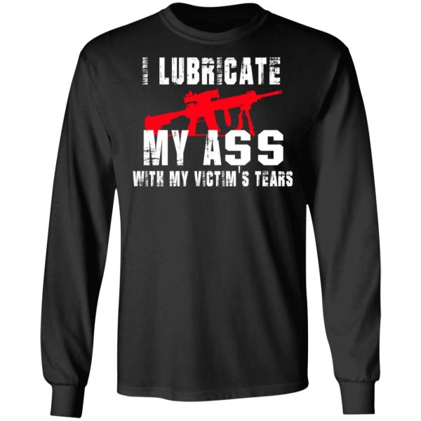 I Lubricate My Ass With My Victim’s Tears T-Shirts, Hoodies, Sweatshirt