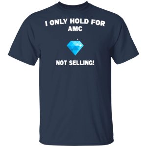 I Only Hold For AMC Not Selling T-Shirts, Hoodies, Sweater 2 I Only Hold For AMC Not Selling T Shirts Hoodies Sweater 11