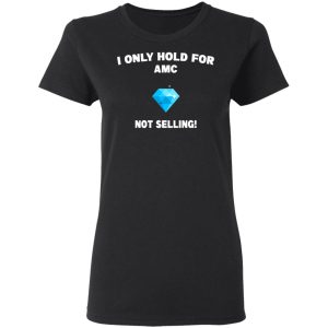 I Only Hold For AMC Not Selling T-Shirts, Hoodies, Sweater 4 I Only Hold For AMC Not Selling T Shirts Hoodies Sweater 13