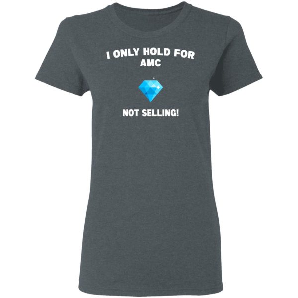 I Only Hold For AMC Not Selling T-Shirts, Hoodies, Sweater