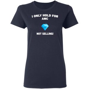 I Only Hold For AMC Not Selling T-Shirts, Hoodies, Sweater 6 I Only Hold For AMC Not Selling T Shirts Hoodies Sweater 3