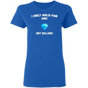 I Only Hold For AMC Not Selling T-Shirts, Hoodies, Sweater 7 I Only Hold For AMC Not Selling T Shirts Hoodies Sweater 4