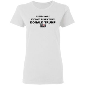 I Paid More Income Taxes Than Donald Trump Biden Harris 2020 T-Shirts, Hoodies, Sweater 2 I Paid More Income Taxes Than Donald Trump Biden Harris 2020 T Shirts Hoodies Sweater 11