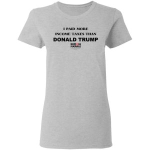 I Paid More Income Taxes Than Donald Trump Biden Harris 2020 T-Shirts, Hoodies, Sweater 3 I Paid More Income Taxes Than Donald Trump Biden Harris 2020 T Shirts Hoodies Sweater 12