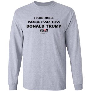 I Paid More Income Taxes Than Donald Trump Biden Harris 2020 T-Shirts, Hoodies, Sweater 4 I Paid More Income Taxes Than Donald Trump Biden Harris 2020 T Shirts Hoodies Sweater 2