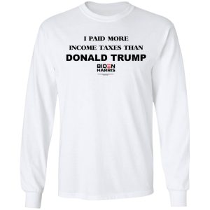 I Paid More Income Taxes Than Donald Trump Biden Harris 2020 T-Shirts, Hoodies, Sweater 5 I Paid More Income Taxes Than Donald Trump Biden Harris 2020 T Shirts Hoodies Sweater 3