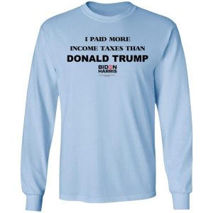 I Paid More Income Taxes Than Donald Trump Biden Harris 2020 T-Shirts, Hoodies, Sweater 6 I Paid More Income Taxes Than Donald Trump Biden Harris 2020 T Shirts Hoodies Sweater 4