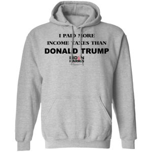 I Paid More Income Taxes Than Donald Trump Biden Harris 2020 T-Shirts, Hoodies, Sweater 7 I Paid More Income Taxes Than Donald Trump Biden Harris 2020 T Shirts Hoodies Sweater 5